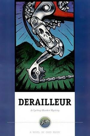 Derailleur: A Cycling Murder Mystery by Greg Moody