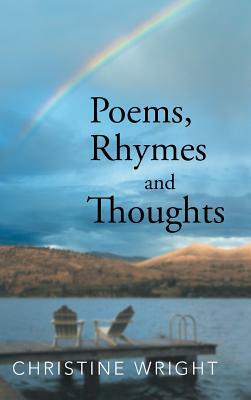 Poems, Rhymes and Thoughts by Christine Wright