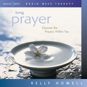 Living Prayer by Kelly Howell