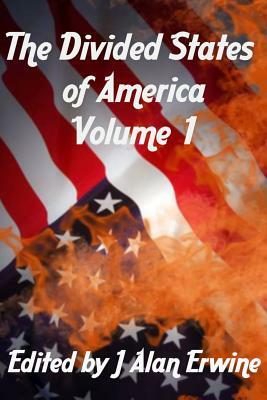 The Divided States of America Volume 1 by J. Alan Erwine