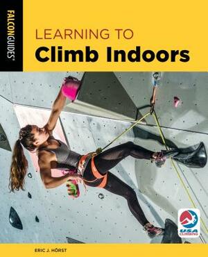 Learning to Climb Indoors by Eric Horst