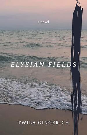 Elysian Fields by Twila Gingerich