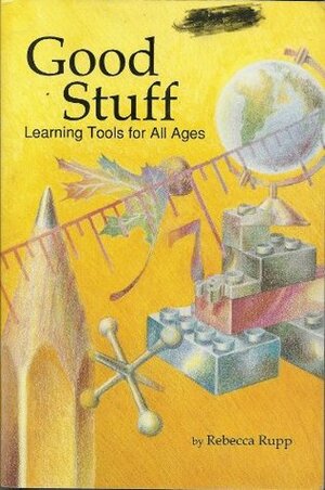 Good Stuff: Learning Tools for All Ages by Rebecca Rupp