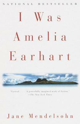 I Was Amelia Earhart by Jane Mendelsohn
