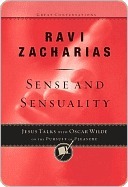 Sense and Sensuality: Jesus Talks to Oscar Wilde on the Pursuit of Pleasure by Ravi Zacharias