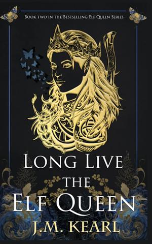 Long Live the Elf Queen: The Elf Queen Book 2 by J.M. Kearl, J.M. Kearl