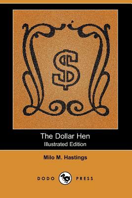 The Dollar Hen (Illustrated Edition) (Dodo Press) by Milo M. Hastings