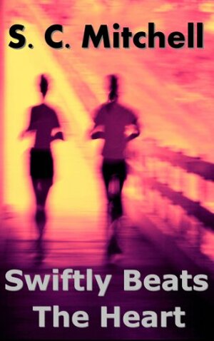 Swiftly Beats the Heart by S.C. Mitchell