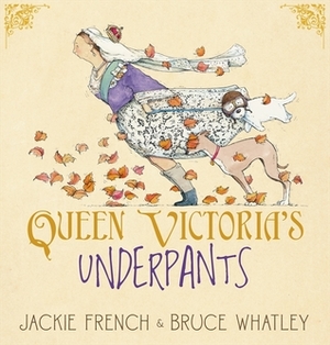 Queen Victoria's Underpants by Jackie French, Bruce Whatley