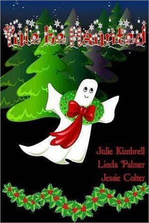 Yule be Haunted by Linda Palmer, Julie Kimbrell, Jessica Coulter Smith