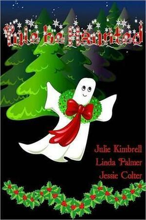 Yule be Haunted by Jessica Coulter Smith, Linda Palmer, Julie Kimbrell