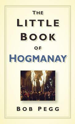 The Little Book of Hogmanay by Bob Pegg