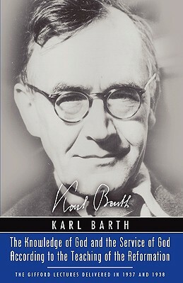 Knowledge of God and the Service of God According to the Teaching of the Reformation: Recalling the Scottish Confession of 1560 by Karl Barth