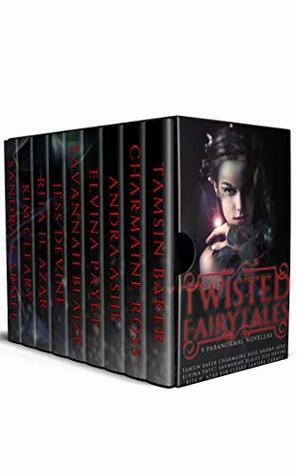 Twisted Fairytales; Nine paranormal romances: Multi-author box-set by Elvina Payet, Tamsin Baker, Charmaine Ross, Jess Devine, Kim Cleary, Sarma Burdeu, Sandra Carmel, Savannah Blaize, Rita. H. Azar