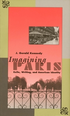 Imagining Paris: Exile, Writing, and American Identity by J. Gerald Kennedy
