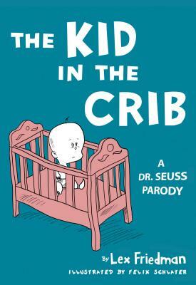 Kid in the Crib: A Dr. Seuss Parody by Lex Friedman