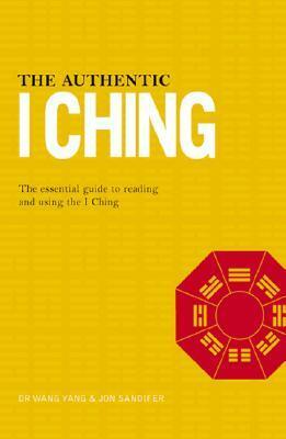 The Authentic I Ching: The Three Classic Methods of Prediction by Wang Yang, Yang Wang, Jon Sandifer