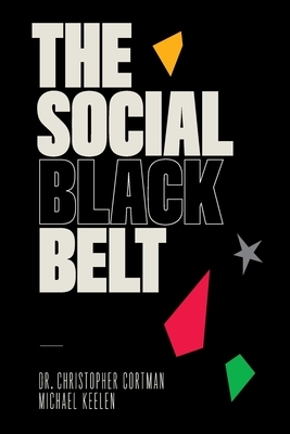 The Social Black Belt by Christopher Cortman, Michael Keelen