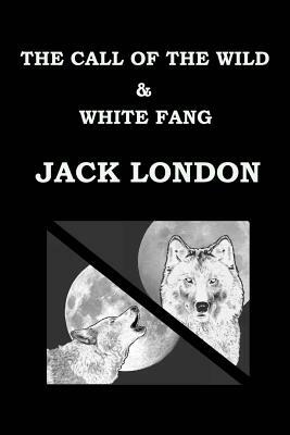 The Call of the Wild & White Fang Jack London by Jack London