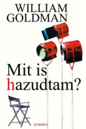 Mit is hazudtam? by William Goldman