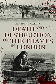 Death and Destruction on the Thames in London by Anthony Galvin