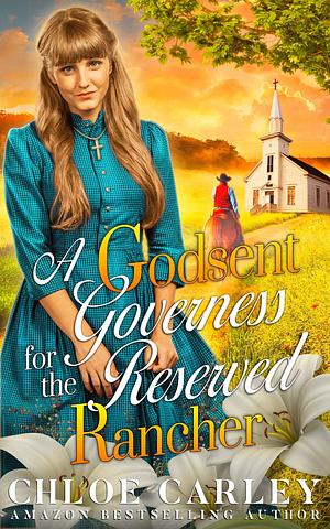 A Godsent Governess for the Reserved Rancher by Chloe Carley, Chloe Carley