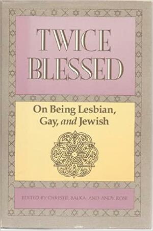 Twice Blessed: On Being Lesbian, Gay, and Jewish by Agnes G. Herman, Judith Plaskow, Alan D. Zamochnick, Linda J. Holtzman, Janet R. Marder, Martha A. Ackelsberg, Scott Klein, Felice Yeskel, La Escondida, Jody Hirsh, Burt E. Schuman, Rachel Wahba, Aliza Maggid, Christie Balka, Paul Horowitz, Eric E. Rofes, Jeffrey Shandler, Lesley M. Silverstone, Denise L. Eger, Yoel H. Kahn, Andy Rose, Sue Levi Elwell, Evelyn Torton Beck, Rebecca T. Alpert, Adina Abramowitz, Tom Rawson, Faith Rogow