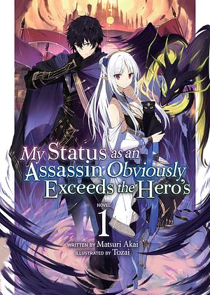 My Status as an Assassin Obviously Exceeds the Hero's (Light Novel) Vol. 1 by Matsuri Akai, Touzai