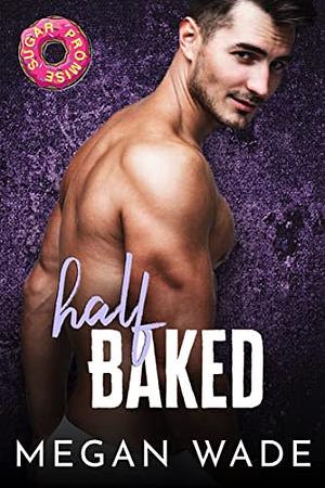 Half Baked by Megan Wade