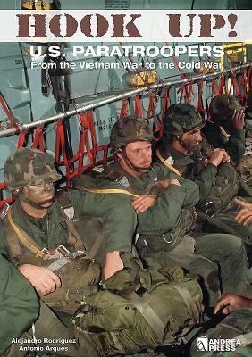 Hook Up!: Us Paratroopers from the Vietnam War to the Cold War by Antonio Arques, Alejandro Rodriguez