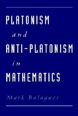 Platonism and Anti-Platonism in Mathematics by Mark Balaguer