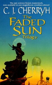 The Faded Sun Trilogy by C.J. Cherryh