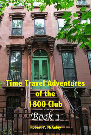 Time Travel Adventures Of The 1800 Club by Robert McAuley