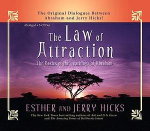 The Law of Attraction: The Basics Of The Teachings Of Abraham by Esther Hicks, Esther Hicks, Jerry Hicks