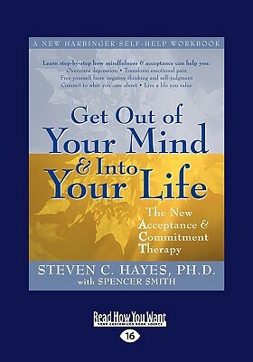 Get Out of Your Mind and Into Your Life (Easyread Large Edition) by Spencer Smith, Steven Hayes