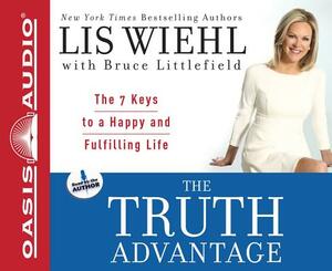 The Truth Advantage: The 7 Keys to a Happy and Fulfilling Life by Bruce Littlefield, Lis Wiehl