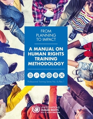 From Planning to Impact: A Manual on Human Rights Training Methodology by United Nations Publications