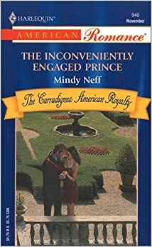 The Inconveniently Engaged Prince by Mindy Neff