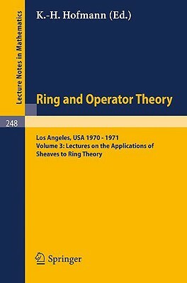 Tulane University Ring and Operator Theory Year, 1970-1971: Vol. 3: Lectures on the Applications of Sheaves to Ring Theory by 