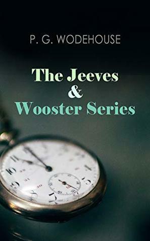 The Jeeves & Wooster Series: The Glorious Adventures of Bertie Wooster & His Valet Reginald Jeeves: Leave it to Jeeves, Jeeves and the Unbidden Guest, ... the Springtime, Aunt Agatha Takes the Count by P.G. Wodehouse