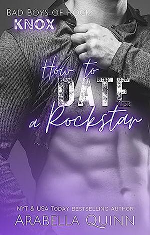 How to Date a Rockstar by Arabella Quinn