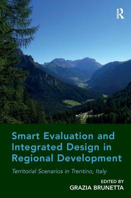 Smart Evaluation and Integrated Design in Regional Development: Territorial Scenarios in Trentino, Italy by Grazia Brunetta