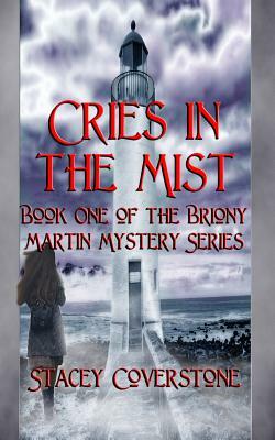 Cries in the Mist: Book One of The Briony Martin Mystery Series by Stacey Coverstone