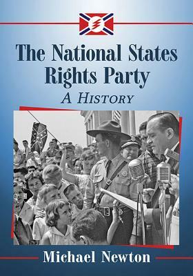 The National States Rights Party: A History by Michael Newton