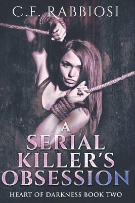 A Serial Killer's Obsession: Large Print Edition by C. F. Rabbiosi