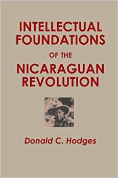 Intellectual Foundations of the Nicaraguan Revolution by Donald C. Hodges