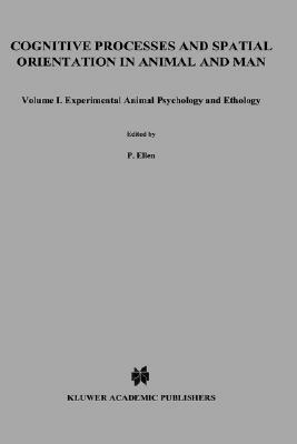 Cognitive Processes and Spatial Orientation in Animal and Man: Volume I Experimental Animal Psychology and Ethology by 