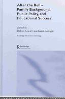 After the Bell: Family Background, Public Policy, and Educational Success by Dalton Conley, Karen Albright