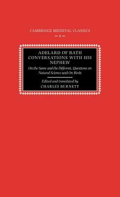 Adelard of Bath, Conversations with His Nephew: On the Same and the Different, Questions on Natural Science, and on Birds by 