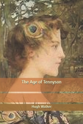 The Age of Tennyson by Hugh Walker